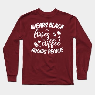 Wears Black Loves Coffee Avoids People Long Sleeve T-Shirt